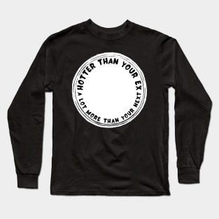 Hotter than your ex a lot more than your next Long Sleeve T-Shirt
